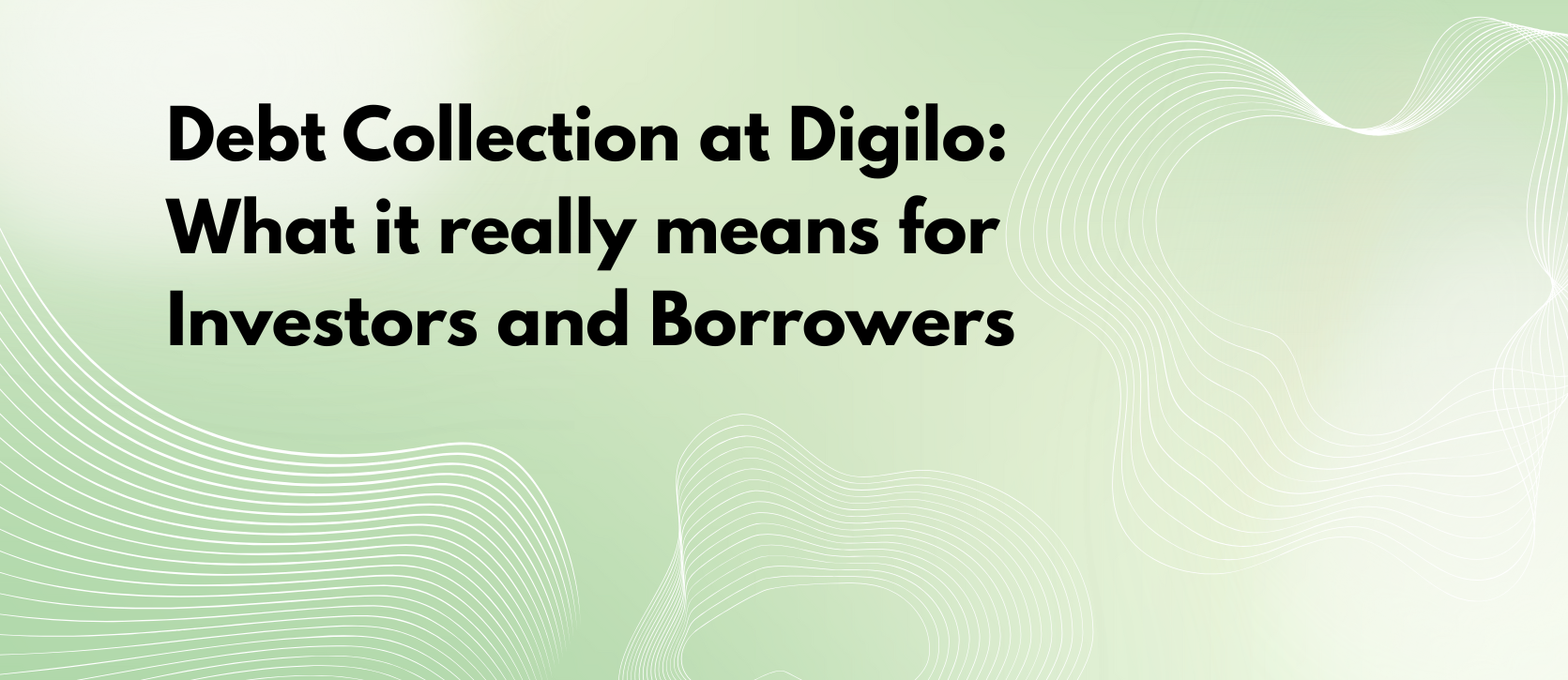Debt Collection at Digilo: What it really means for Investors and Borrowers