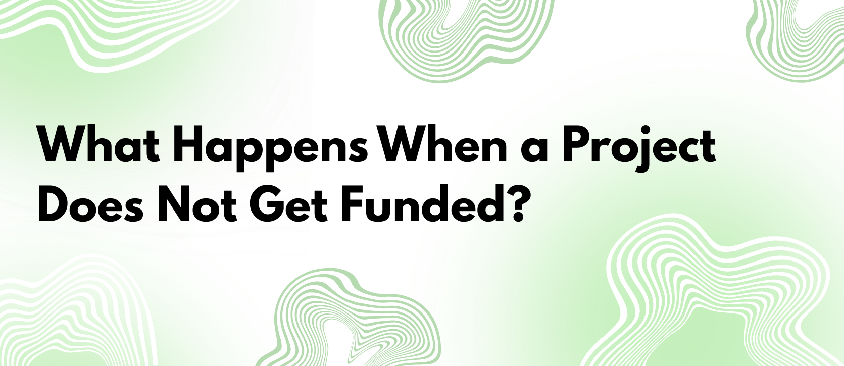 What Happens if a Project Does Not Get Funded?